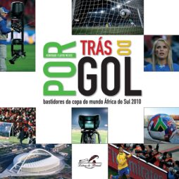 POR TRÁS DO GOL – BASTIDORES FOTOGRÁFICO DA COPA DA ÁFRICA DO SUL 2010